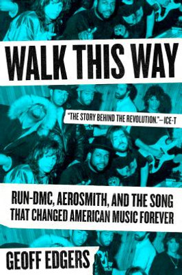 Walk This Way: Run-DMC, Aerosmith, and the Song That Changed American Music Forever (HC) (2019)