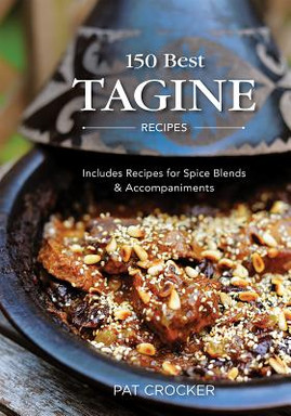 150 Best Tagine Recipes: Including Tantalizing Recipes for Spice Blends and Accompaniments (PB) (2011)
