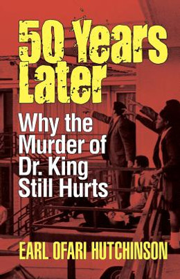 50 Years Later: Why the Murder of Dr. King Still Hurts (PB) (2018)