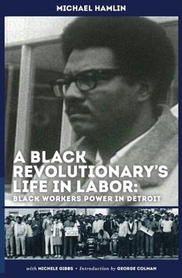 A Black Revolutionary's Life in Labor: Black Workers Power in Detroit (PB) (2013)