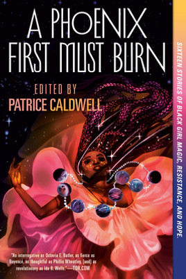 A Phoenix First Must Burn: Sixteen Stories of Black Girl Magic, Resistance, and Hope (PB) (2021)