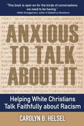 Anxious to Talk about It: Helping White Christians Talk Faithfully about Racism (PB) (2018)