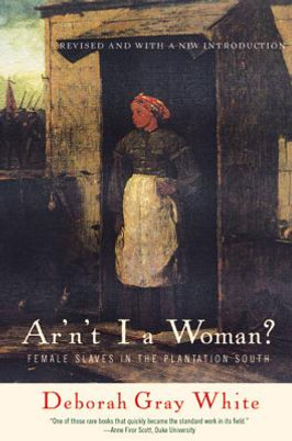 Ar'n't I a Woman?: Female Slaves in the Plantation South (PB) (1999)