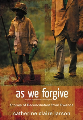 As We Forgive: Stories of Reconciliation from Rwanda (PB) (2009)