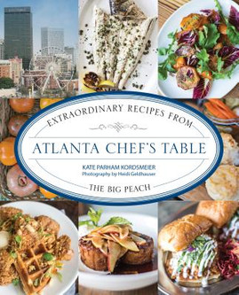 Atlanta Chef's Table: Extraordinary Recipes from the Big Peach (HC) (2015)