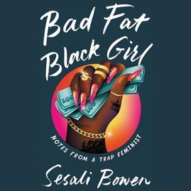 Bad Fat Black Girl: Notes from a Trap Feminist (CD) (2021)