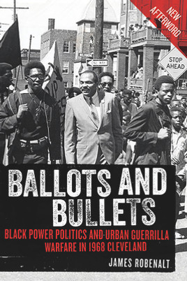 Ballots and Bullets: Black Power Politics and Urban Guerrilla Warfare in 1968 Cleveland (PB) (2020)