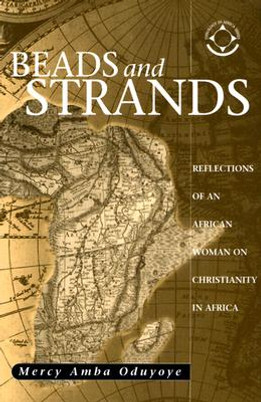 Beads and Strands: Reflections of an African Woman on Christianity in Africa (PB) (2013)