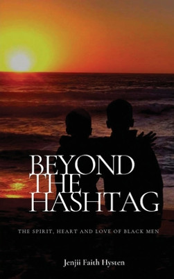 Beyond The Hashtag: The Spirit, Heart and Love of Black Men (PB) (2020)