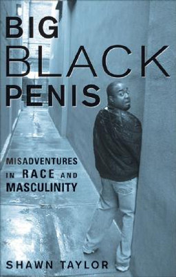 Big Black Penis: Misadventures in Race and Masculinity (PB) (2008)