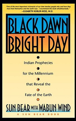 Black Dawn, Bright Day: Indian Prophecies for the Millennium That Reveal the Fate of the Earth (PB) (1992)