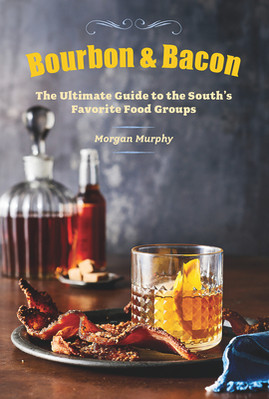 Bourbon & Bacon: The Ultimate Guide to the South's Favorite Foods (HC) (2014)