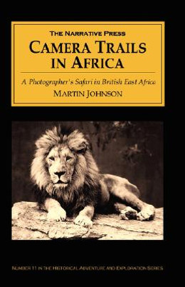 Camera Trails in Africa: A Photographer's Safari in British East Africa (PB) (2001)