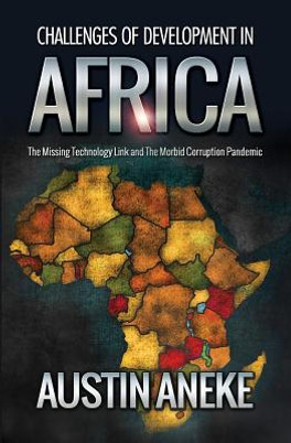 Challenges of Development in Africa: The Missing Technology Link, the Morbid Corruption Pandemic (PB) (2014)