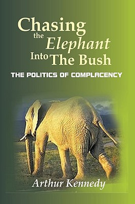 Chasing the Elephant Into the Bush: The Politics of Complacency (HC) (2009)