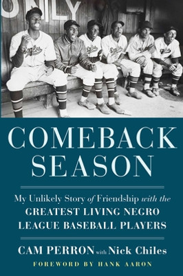 Comeback Season: My Unlikely Story of Friendship with the Greatest Living Negro League Baseball Players (HC) (2021)
