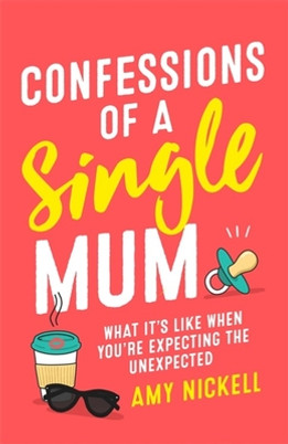 Confessions of a Single Mum: What It's Like When You're Expecting the Unexpected (PB) (2020)