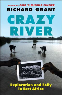 Crazy River: Exploration and Folly in East Africa (PB) (2011)