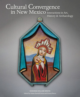 Cultural Convergence in New Mexico: Interactions in Art, History & Archaeology--Honoring William Wroth (HC) (2021)
