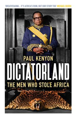 Dictatorland: The Men Who Stole Africa (PB) (2019)