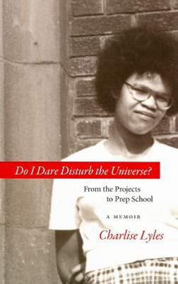 Do I Dare Disturb the Universe?: From the Projects to Prep School: A Memoir (PB) (2008)