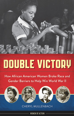 Double Victory: How African American Women Broke Race and Gender Barriers to Help Win World War II (PB) (2017)