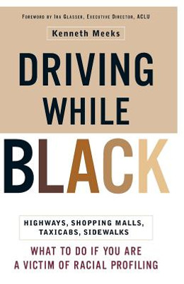 Driving While Black: Highways, Shopping Malls, Taxi Cabs, Sidewalks: How to Fight Back If You Are a Victim of Racial Profiling (PB) (2000)