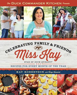 Duck Commander Kitchen Presents Celebrating Family and Friends: Recipes for Every Month of the Year (PB) (2015)