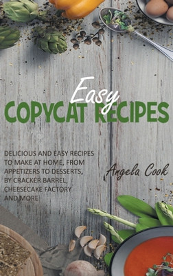 Easy Copycat Recipes: Delicious and Easy Recipes to Make at Home, from Appetizers to Desserts, by Cracker Barrel, Cheesecake Factory and Mor #1 (HC) (2021)