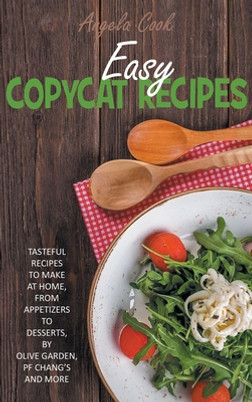 Easy Copycat Recipes: Tasteful Recipes to Make at Home, from Appetizers to Desserts, by Olive Garden, Pf Chang's and More. #3 (HC) (2021)
