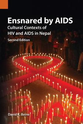 Ensnared by AIDS: Cultural Contexts of HIV and AIDS in Nepal (PB) (2014)