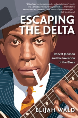 Escaping the Delta: Robert Johnson and the Invention of the Blues (PB) (2004)