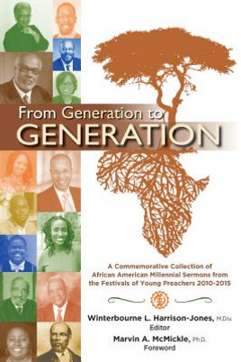 From Generation to Generation: A Commemorative Collection of African American Millennial Sermons from the Festivals of Young Preachers 2010-2015 (HC) (2015)