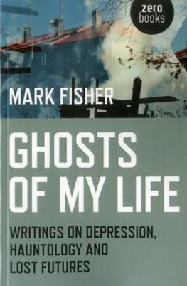 Ghosts of My Life: Writings on Depression, Hauntology and Lost Futures (PB) (2014)