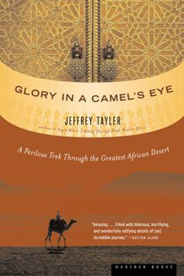Glory in a Camel's Eye: A Perilous Trek Through the Greatest African Desert (PB) (2005)