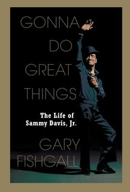 Gonna Do Great Things: The Life of Sammy Davis, Jr. (PB) (2011)