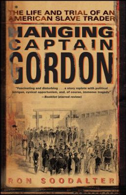 Hanging Captain Gordon: The Life and Trial of an American Slave Trader (PB) (2007)