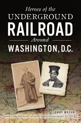 Heroes of the Underground Railroad Around Washington, D.C. (PB) (2019)