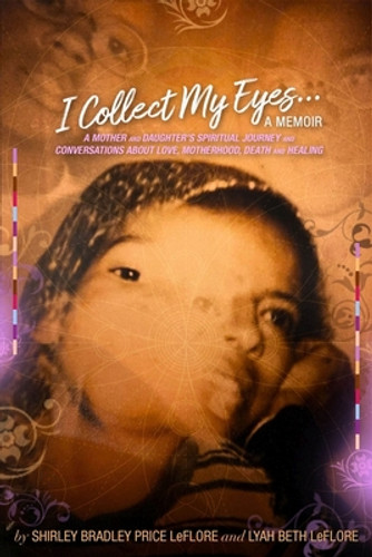 I Collect My Eyes . . . a Memoir: A Mother and Daughter's Spiritual Journey and Conversations about Love, Motherhood, Death and Healing (PB) (2021)