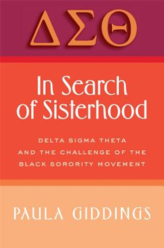 In Search of Sisterhood: Delta SIGMA Theta and the Challenge of the Black Sorority Movement (PB) (2007) In Search of Sisterhood: Delta SIGMA Theta and the Challenge of the Black Sorority Movement (PB) (2007)