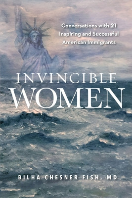 Invincible Women: Conversations with 21 Inspiring and Successful American Immigrants (PB) (2020)
