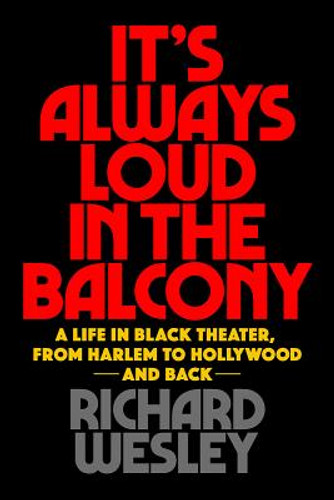 It's Always Loud in the Balcony: A Life in Black Theater, from Harlem to Hollywood and Back (PB) (2019) It's Always Loud in the Balcony: A Life in Black Theater, from Harlem to Hollywood and Back (PB) (2019)