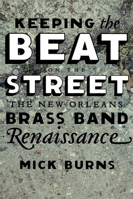 Keeping the Beat on the Street: The New Orleans Brass Band Renaissance (PB) (2008)