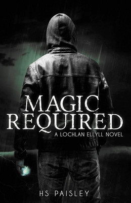 Magic Required: A Lochlan Ellyll Novel #1 (PB) (2018)