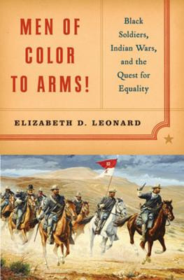 Men of Color to Arms!: Black Soldiers, Indian Wars, and the Quest for Equality (HC) (2010)