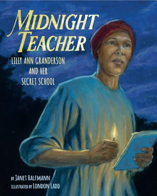 Midnight Teacher: Lilly Ann Granderson and Her Secret School (HC) (2018)