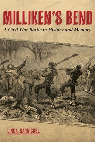 Milliken's Bend: A Civil War Battle in History and Memory (HC) (2013) Milliken's Bend: A Civil War Battle in History and Memory (HC) (2013)