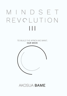 Mindset Revolution III: To Build the Africa We Want; Our Move (HC) (2020)