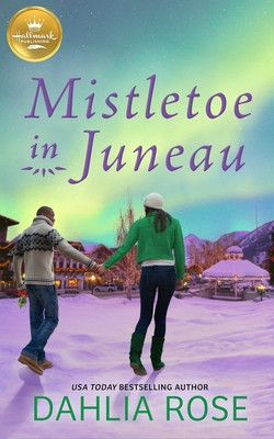Mistletoe in Juneau: An Alaskan Christmas Romance from Hallmark Publishing (PB) (2021)