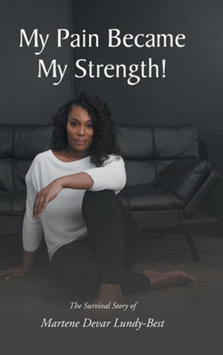My Pain Became My Strength!: The Survival Story of Martene Devar Lundy-Best (HC) (2021)